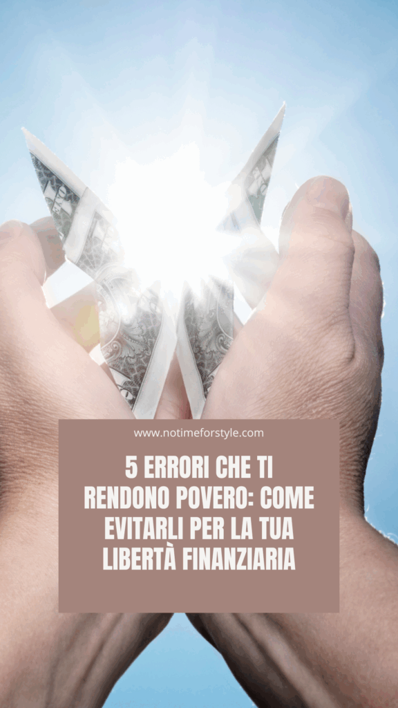 5 errori che ti rendono povero: Come evitarli per la tua libertà finanziaria